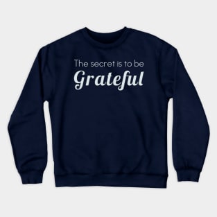 The secret is to be grateful Crewneck Sweatshirt